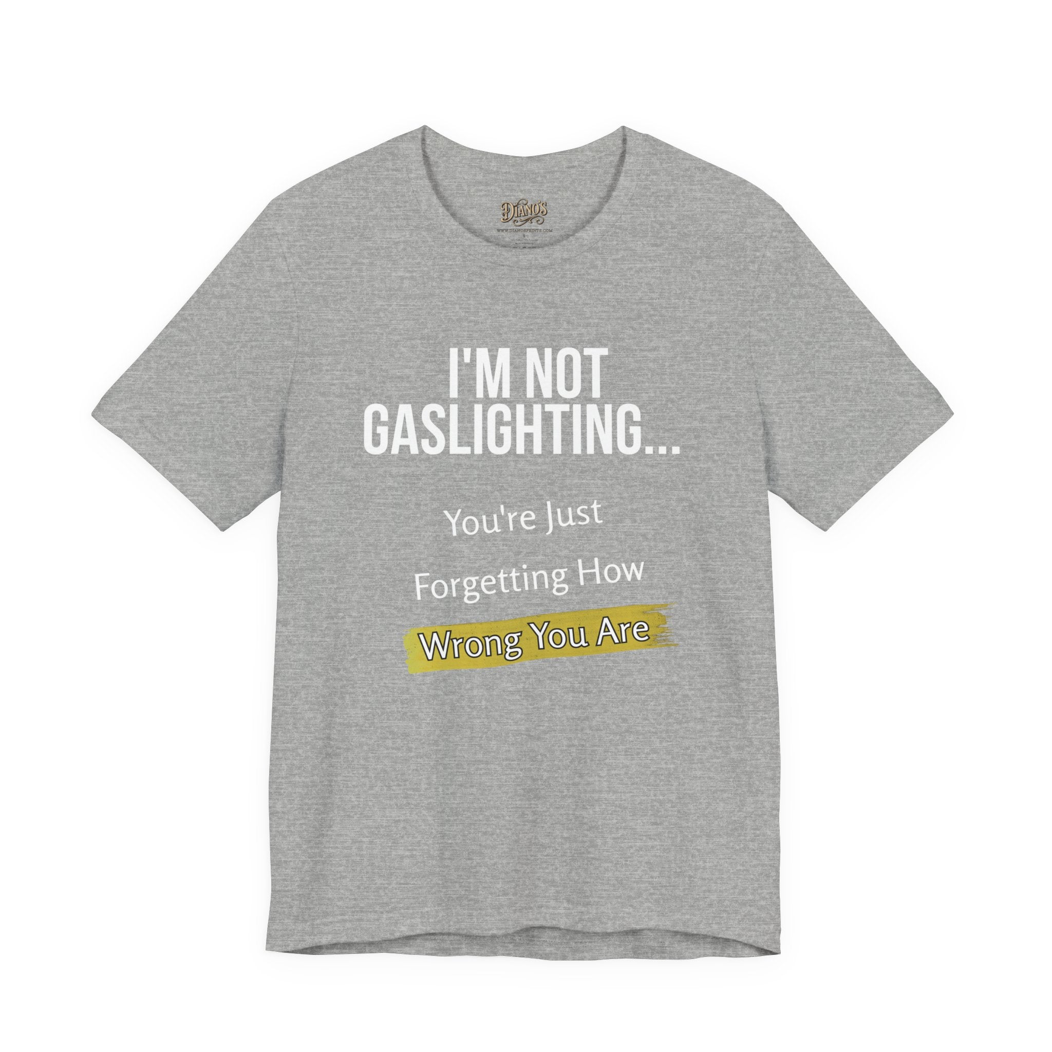 I'm Not Gaslighting T‑Shirt