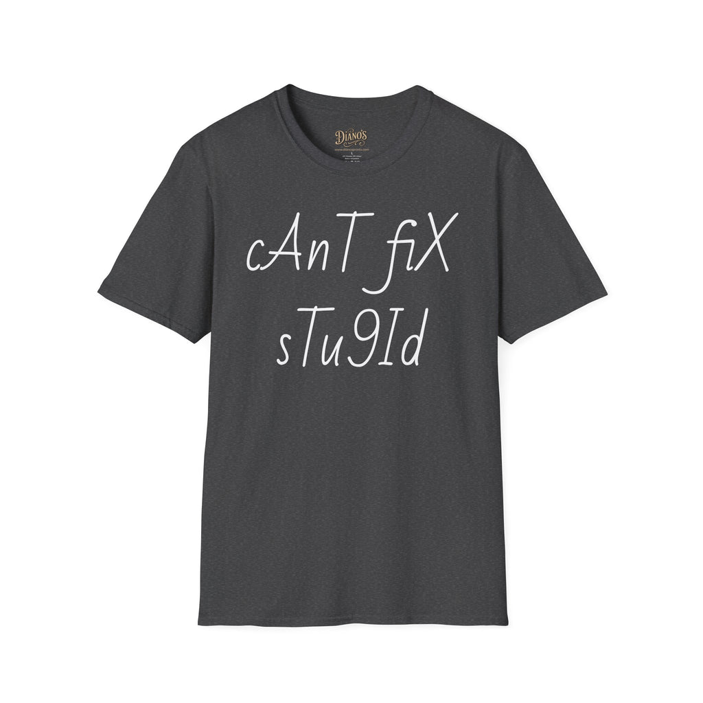 'Can't Fix Stupid' T-Shirt