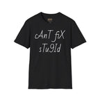 'Can't Fix Stupid' T-Shirt