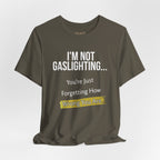 I'm Not Gaslighting T‑Shirt