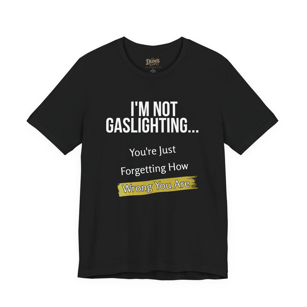 I'm Not Gaslighting T‑Shirt