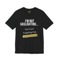 I'm Not Gaslighting T‑Shirt