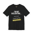 I'm Not Gaslighting T‑Shirt