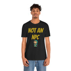 Not An NPC T-Shirt