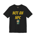 Not An NPC T-Shirt