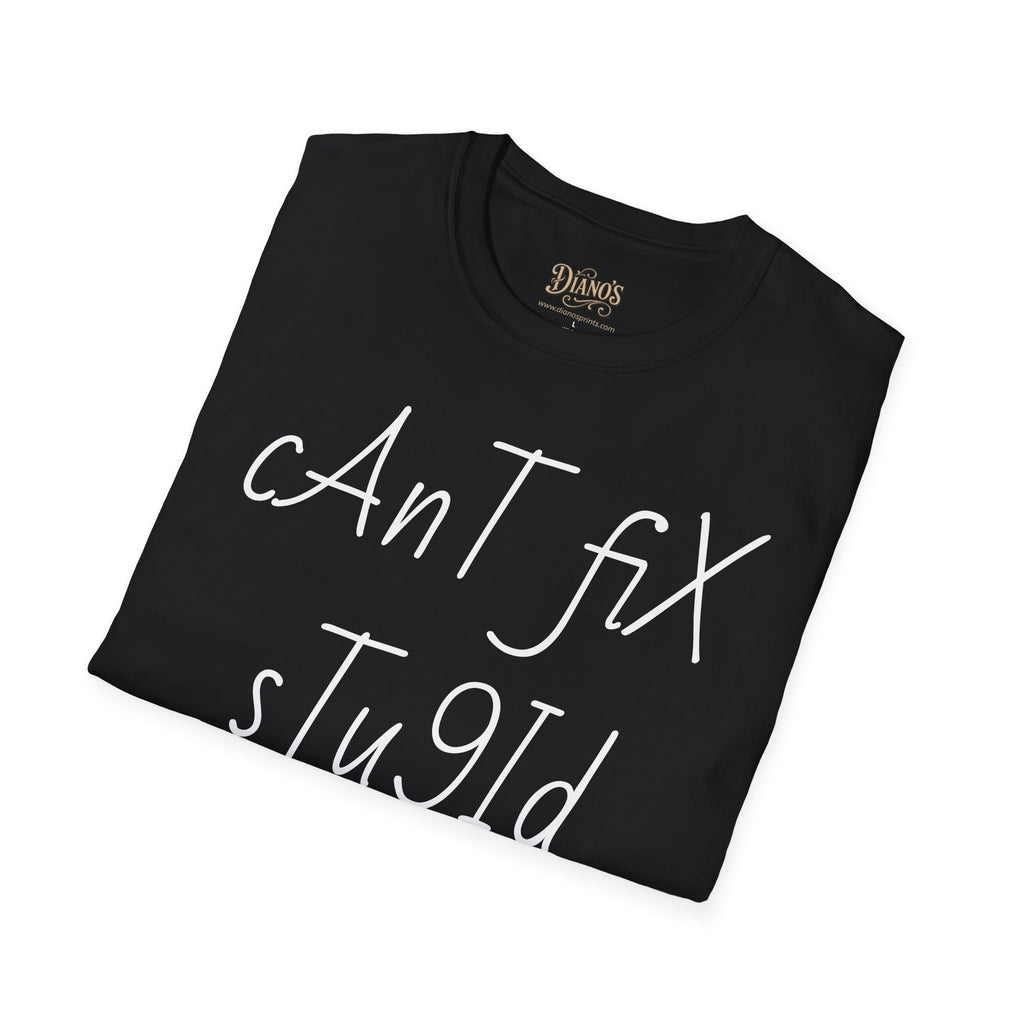 'Can't Fix Stupid' T-Shirt