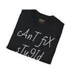 'Can't Fix Stupid' T-Shirt