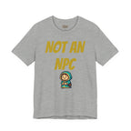 Not An NPC T-Shirt